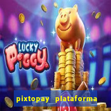 pixtopay plataforma de jogos